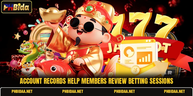 Account records help members review betting sessions