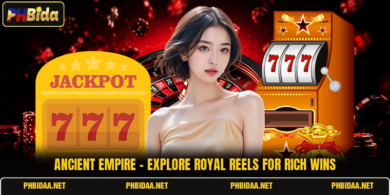 Ancient Empire - Explore Royal Reels For Rich Wins