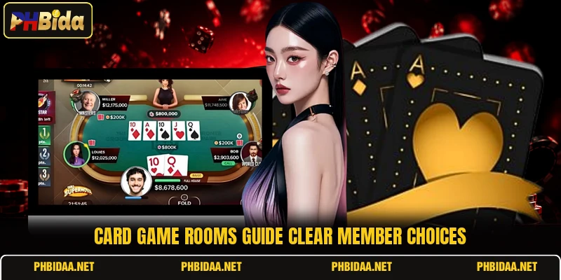 Card game rooms guide clear member choices