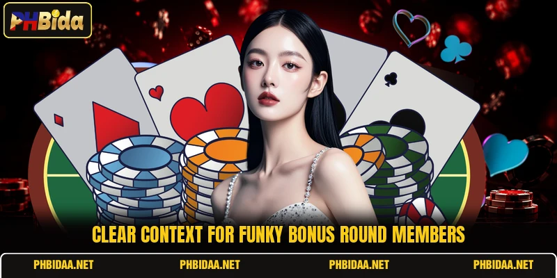 Clear context for funky bonus round members