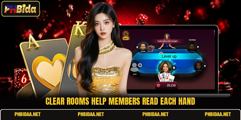 Clear rooms help members read each hand
