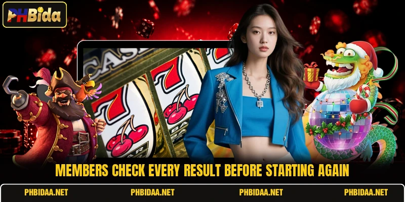 Members check every result before starting again