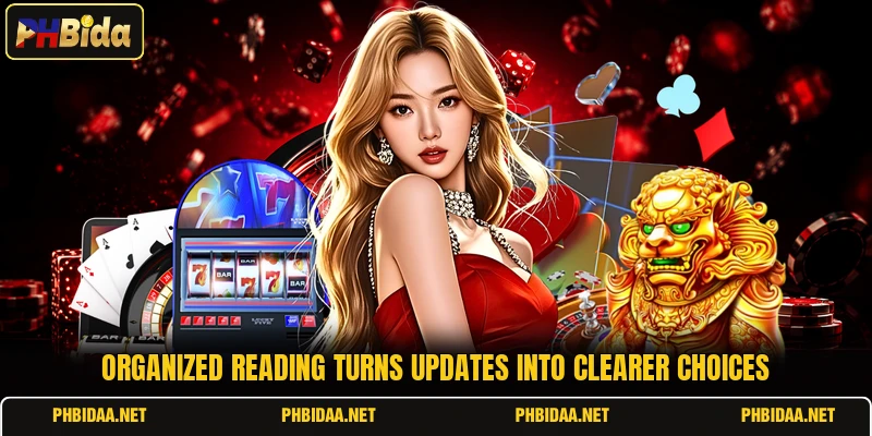 Organized reading turns updates into clearer choices Organized reading turns updates into clearer choices