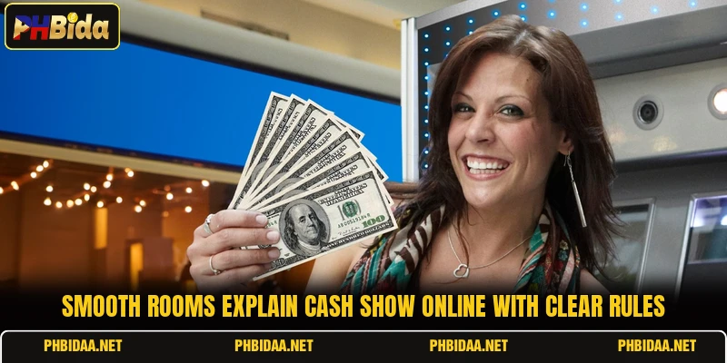 Smooth rooms explain Cash Show online with clear rules