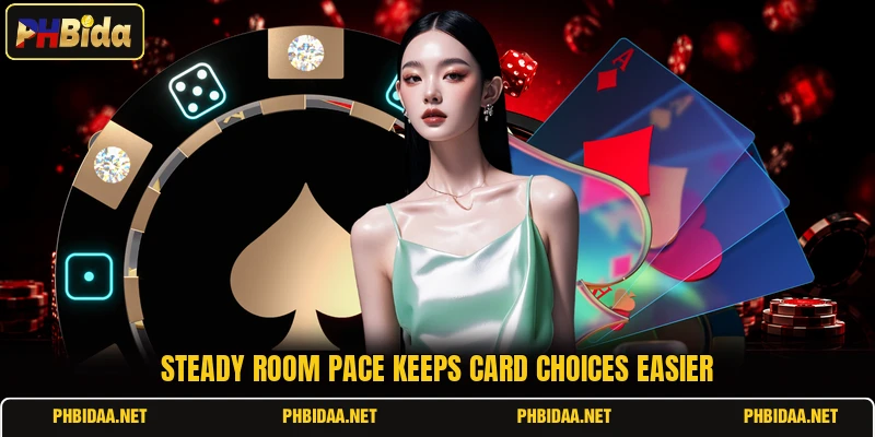 Steady room pace keeps card choices easier